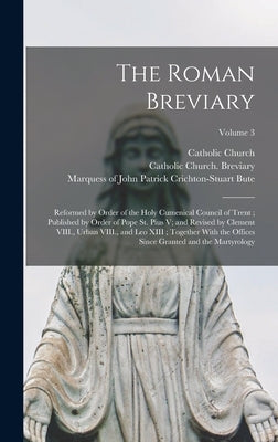 The Roman Breviary: Reformed by Order of the Holy Cumenical Council of Trent; Published by Order of Pope St. Pius V; and Revised by Clemen by Catholic Church