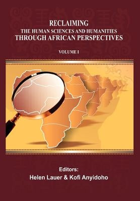 Reclaiming the Human Sciences and Humanities through African Perspectives. Volume I by Anyidoho, Kofi