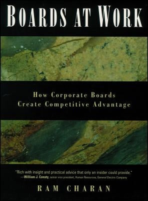 Boards at Work: How Corporate Boards Create Competitive Advantage by Charan, Ram