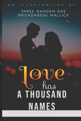Love has a thousand names: A compilation of unconventional love stories synonymous with horror by Mallick, Priyadarsini