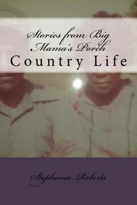 Stories from Big Mama's Porch: Big Mama's Porch by Roberts, Stephonia