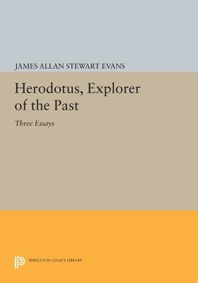 Herodotus, Explorer of the Past: Three Essays by Evans, James Allan Stewart