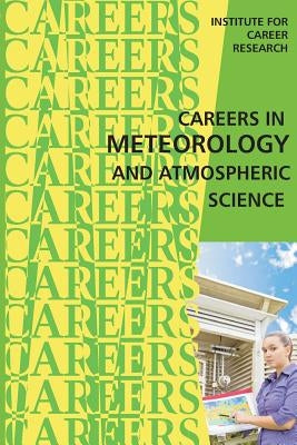 Careers in Meteorology and Atmospheric Science by Institute for Career Research