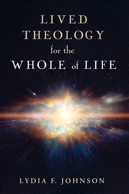 Lived Theology for the Whole of Life by Johnson, Lydia F.