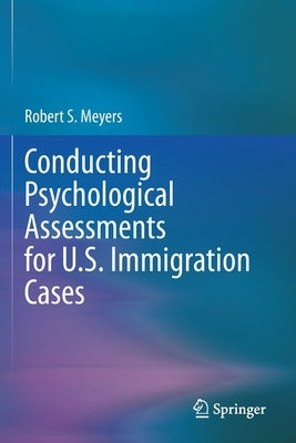 Conducting Psychological Assessments for U.S. Immigration Cases by Meyers, Robert S.