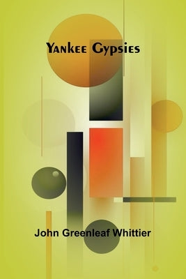 Yankee Gypsies by Greenleaf Whittier, John