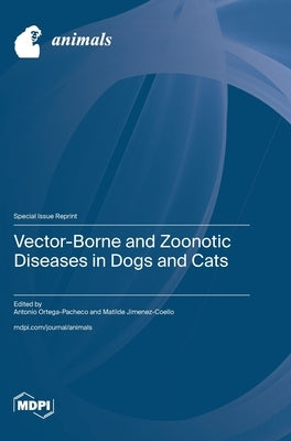 Vector-Borne and Zoonotic Diseases in Dogs and Cats by Ortega-Pacheco, Antonio