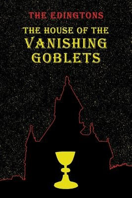 The House of the Vanishing Goblets: (A Golden-Age Mystery Reprint) by Edington, Arlo Channing