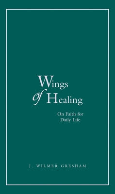 Wings of Healing by Gresham, J. Wilmer