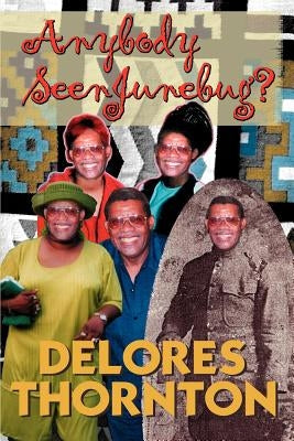Anybody Seen Junebug? by Thornton, Delores