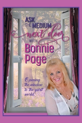 Ask the Medium Next Door with Bonnie Page: Opening the Window to the Spirit World by Page, Bonnie