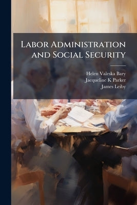 Labor Administration and Social Security: A Woman's Life: Oral History Transcript / and Related Material, 1972-197 by Bary, Helen Valeska