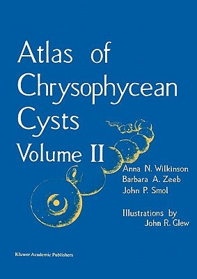 Atlas of Chrysophycean Cysts: Volume II by Wilkinson, A. N.