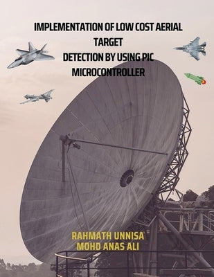 Implementation of Low Cost Aerial Target Detection by Using PIC Microcontroller by Unnisa, Mohd Anas Ali &. Rahmath