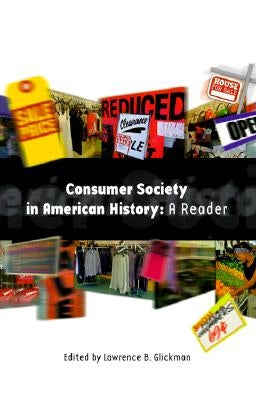 Consumer Society in American History: A Reader by Glickman, Lawrence B.