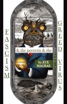 Fascism & the perverts & the Greed Virus by MacRae, Eve