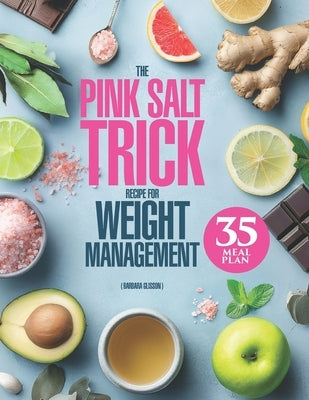 The Pink Salt Trick Recipe for Weight Management: 3-in-1 Guide with "Formula 5R" Plan for a Gentle Morning Ritual to Refresh Your Body and Eating Habi by Glisson, Barbara