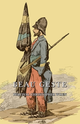 Beau Geste by Wren, Percival Christopher