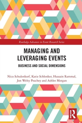 Managing and Leveraging Events: Business and Social Dimensions by Schulenkorf, Nico