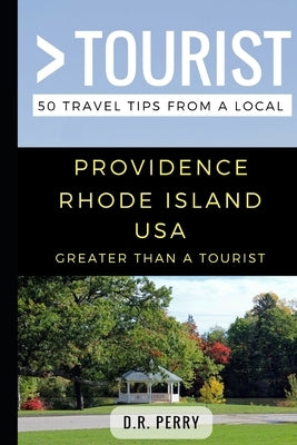 Greater Than a Tourist- Providence Rhode Island USA: 50 Travel Tips from a Local by Tourist, Greater Than a.
