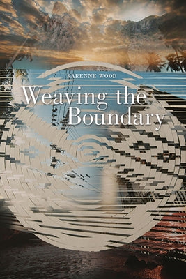 Weaving the Boundary: Volume 79 by Wood, Karenne