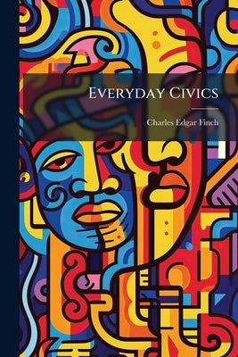 Everyday Civics by Finch, Charles Edgar