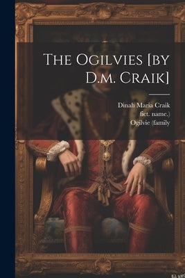 The Ogilvies [by D.m. Craik] by Craik, Dinah Maria