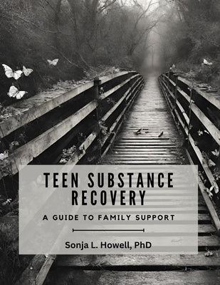 Teen Substance Recovery: A Guide to Family Support by Howell, Sonja L.
