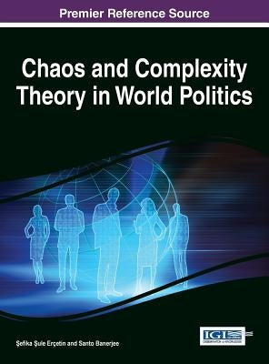 Chaos and Complexity Theory in World Politics by Erçetin, Şefika Şule