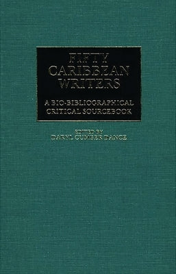 Fifty Caribbean Writers: A Bio-Bibliographical Critical Sourcebook by Dance, Daryl