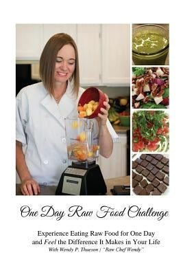 One Day Raw Food Challenge by Thueson, Wendy P.