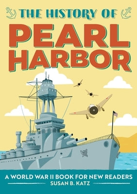 The History of Pearl Harbor: A World War II Book for New Readers by Katz, Susan B.