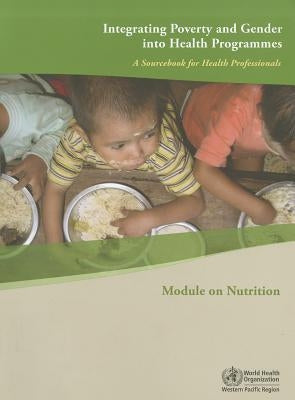 Integrating Poverty and Gender Into Health Programmes: A Sourcebook for Health Professionals by Who Regional Office for the Western Paci