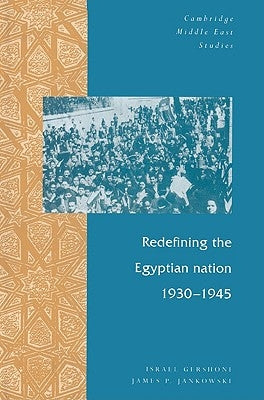 Redefining the Egyptian Nation, 1930 1945 by Gershoni, Israel