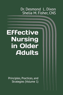 Effective Nursing in Older Adults: Principles, Practices, and Strategies (Volume 1) by Fisher Cns, Shelia M.