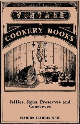 Jellies, Jams, Preserves and Conserves by Neil, Marion Harris