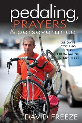 Pedaling, Prayers and Perseverence by Freeze, David