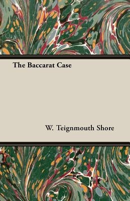 The Baccarat Case by Shore, W. Teignmouth
