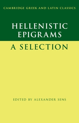 Hellenistic Epigrams: A Selection by Sens, Alexander