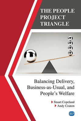 The People Project Triangle: Balancing Delivery, Business-as-Usual, and People's Welfare by Copeland, Stuart