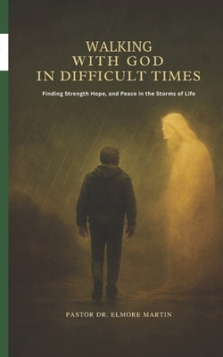 Walking With God In Difficult Times: Finding Strength Hope and Peace in the Storms of Life by Williams, Nickieshia Aska