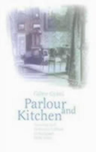 Parlour and Kitchen: Housing and Domestic Culture in Budapest, 1870-1940 by Gyani, Gabor