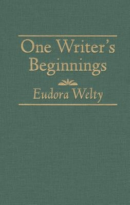 One Writers Beginnings by Welty, Eudora