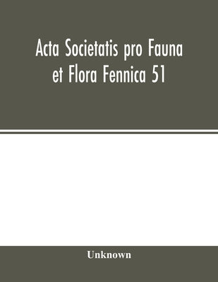 Acta Societatis pro Fauna et Flora Fennica 51 by Unknown