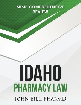 Idaho Pharmacy Law: Mpje Comprehensive Review by Bill Pharmd, John