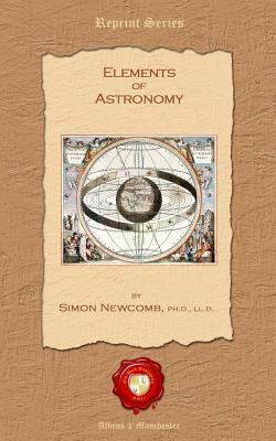 Elements of Astronomy by Newcomb Phdlld, Simon