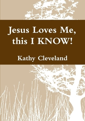 Jesus Loves Me, this I KNOW! by Bailey Cleveland, Kathy