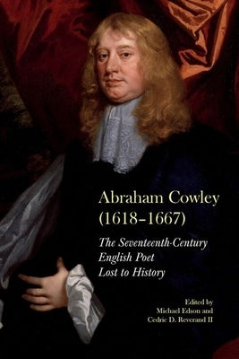 Abraham Cowley (1618-1667): A Seventeenth-Century English Poet Recovered by Edson, Michael