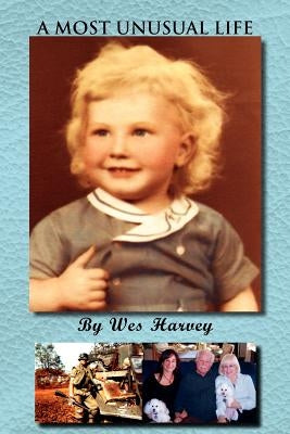 A Most Unusual Life by Harvey, Wes