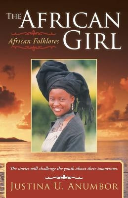 The African Girl: African Folklores by Anumbor, Justina U.